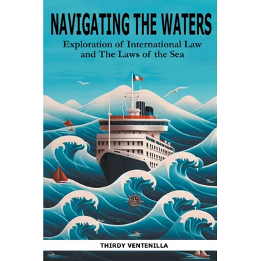 Navigating the Waters: An Exploration of International Law and the Laws of the Sea