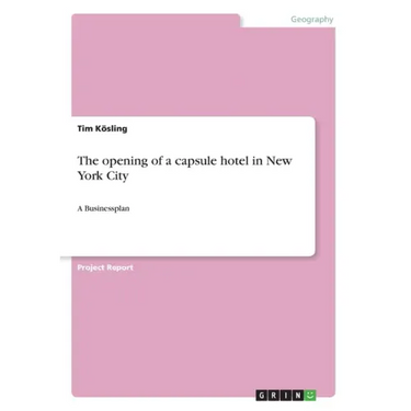The opening of a capsule hotel in New York City: A Businessplan
