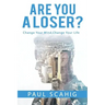 Are you a Loser?: Change Your Mind, Change Your life