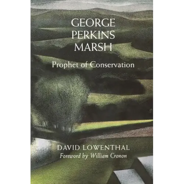 George Perkins Marsh: Prophet of Conservation