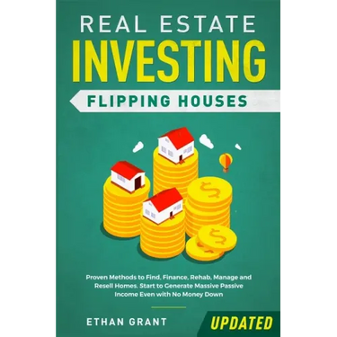 Real Estate Investing: Flipping Houses (Updated): Proven Methods to Find, Finance, Rehab, Manage and Resell Homes. Start to Generate Massive