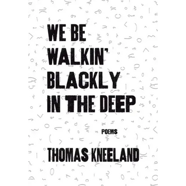 We Be Walkin' Blackly in the Deep