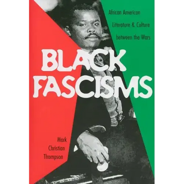Black Fascisms: African American Literature and Culture Between the Wars