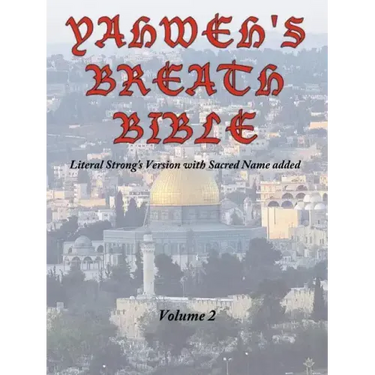 Yahweh's Breath Bible, Volume 2: Literal Strong's Version with Sacred Name added