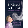 I Kissed a Ghost (and I Liked It): A Jersey Girl's Reality Show . . . with Dead People (for Fans of Do Dead People Watch You Shower or Inside the Othe