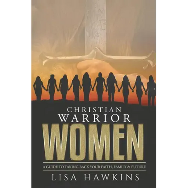 Christian Warrior Women: A Guide to Taking Back Your Faith, Family & Future