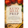 Keto Meal Prep: Ketogenic Diet Meal Plan - Weight Loss at Your Fingertips Through the Keto Diet Plan: Based on the Benefits of the Ket