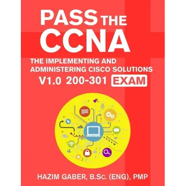 PASS the CCNA: The Implementing and Administering Cisco Solutions (CCNA) v1.0 200-301 Exam