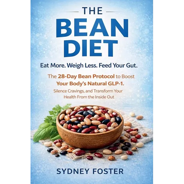 The Bean Diet: Eat More. Weigh Less. Feed Your Gut. - The 28-Day Bean Protocol to Boost Your Body's Natural GLP-1, Silence Cravings, and Transform You