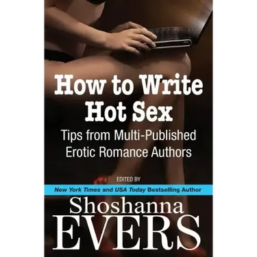 How to Write Hot Sex: Tips from Multi-Published Erotic Romance Authors
