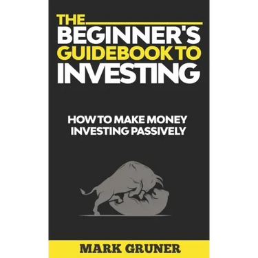 The Beginner's Guidebook to Investing: How to Make Money Investing Passively