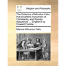 The Octavius of Minutius Felix: That Excellent Monument of Christianity, and Roman Eloquence: ... English'd by Edward Combe, ...