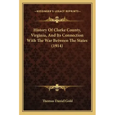 History Of Clarke County, Virginia, And Its Connection With The War Between The States (1914)