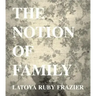 Latoya Ruby Frazier: The Notion of Family