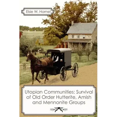 Utopian Communities: Survival of Old Order Hutterite, Amish and Mennonite Groups