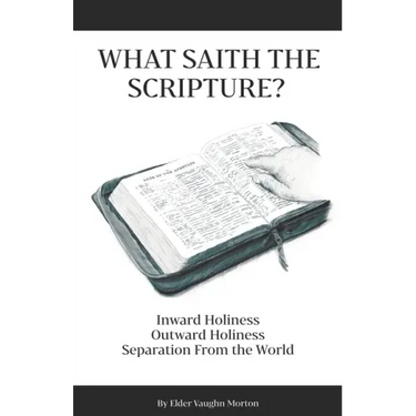 What Saith The Scripture?: Inward Holiness - Outward Holiness - Separation From the World