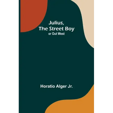 Julius, The Street Boy; or Out West