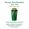 Figural Acid Etchings 1870-1970, Book I, Aetna - Lotus: A Glass Collector's Guide to a Century of American Figural Acid Etchings with their Background