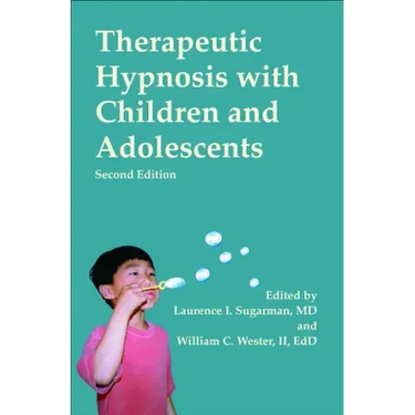 Therapeutic Hypnosis with Children and Adolescents: Second Edition