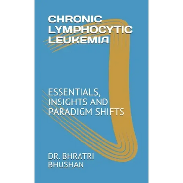 Chronic Lymphocytic Leukemia: Essentials, Insights and Paradigm Shifts