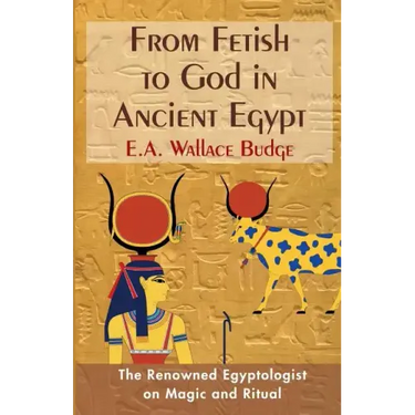 From Fetish to God in Ancient Egypt