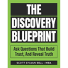The Discovery Blueprint: Ask Questions That Build Trust, And Reveal Truth