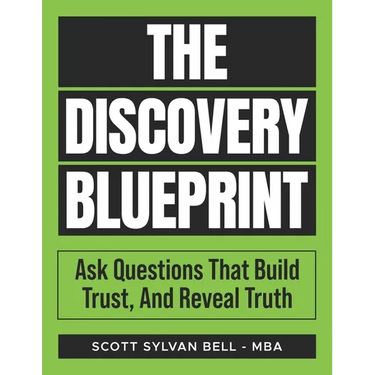 The Discovery Blueprint: Ask Questions That Build Trust, And Reveal Truth