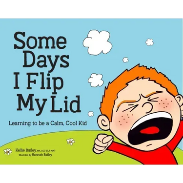 Some Days I Flip My Lid: Learning to Be a Calm, Cool Kid