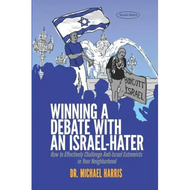 Winning a Debate with an Israel-Hater: How to Effectively Challenge Anti-Israel Extremists in Your Neighborhood