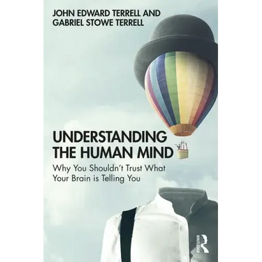 Understanding the Human Mind: Why You Shouldn't Trust What Your Brain Is Telling You