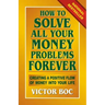 How to Solve All Your Money Problems Forever: Creating a Positive Flow of Money Into Your Life