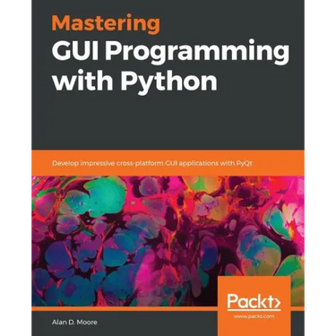 Mastering GUI Programming with Python: Develop impressive cross-platform GUI applications with PyQt