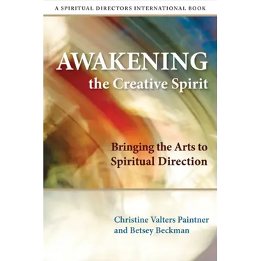 Awakening the Creative Spirit: Bringing the Arts to Spiritual Direction
