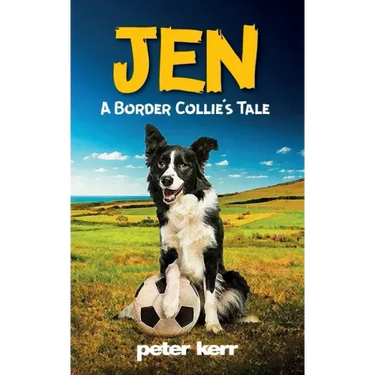 JEN - A Border Collie's Tale: An Old Farm Dog Reflects On Her Life