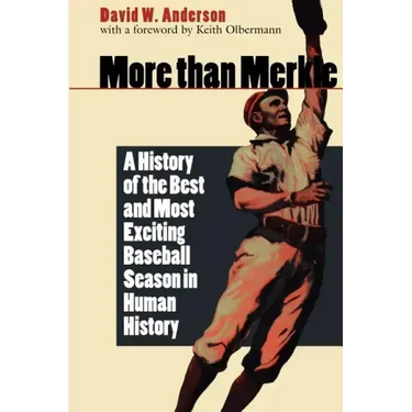 More Than Merkle: A History of the Best and Most Exciting Baseball Season in Human History