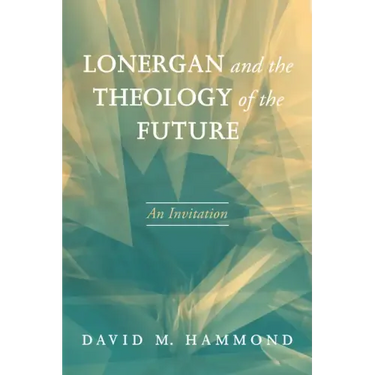 Lonergan and the Theology of the Future: An Invitation