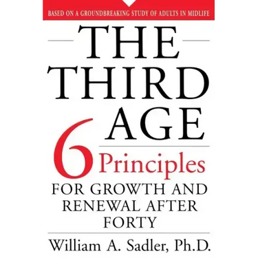 The Third Age: Six Principles of Growth and Renewal After Forty