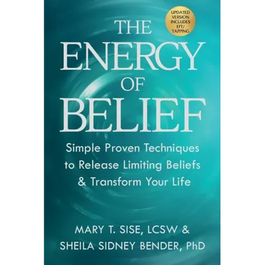 The Energy of Belief: Simple Proven Techniques to Release Limiting Beliefs & Transform Your Life