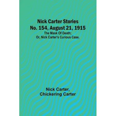 Nick Carter Stories No. 154, August 21, 1915: The mask of death; or, Nick Carter's curious case.