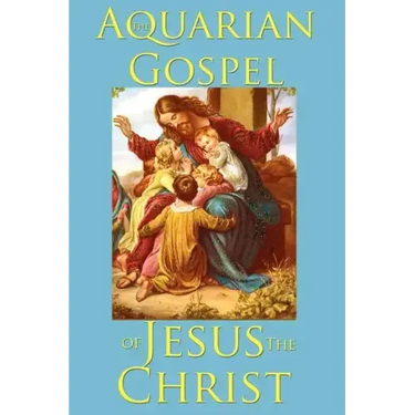 The Aquarian Gospel of Jesus the Christ