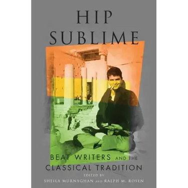 Hip Sublime: Beat Writers and the Classical Tradition