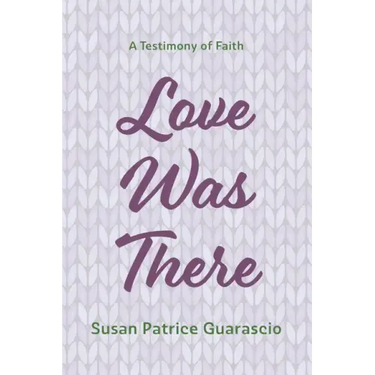 Love Was There: A Testimony of Faith