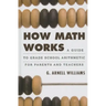 How Math Works: A Guide to Grade School Arithmetic for Parents and Teachers