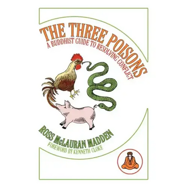 The Three Poisons: A Buddhist Guide To Resolving Conflict