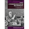 Cybernetics Moment: Or Why We Call Our Age the Information Age