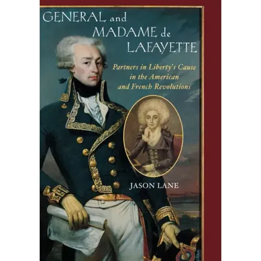 General and Madam de Lafayette: Partners in Liberty's Cause in the American and French Revolutions
