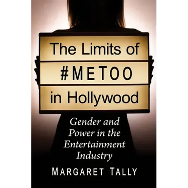The Limits of #Metoo in Hollywood: Gender and Power in the Entertainment Industry