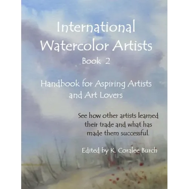 International Watercolor Artists, Book 2: Handbook for Aspiring Artists and Art Lovers