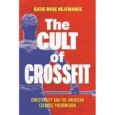 The Cult of Crossfit: Christianity and the American Exercise Phenomenon