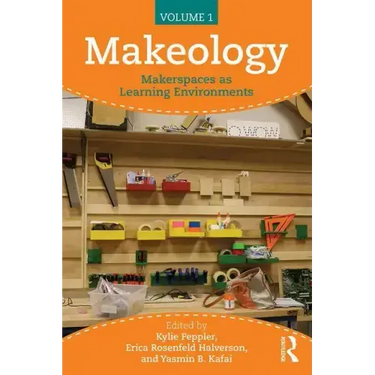 Makeology: Makerspaces as Learning Environments (Volume 1)